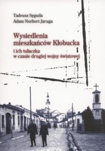 Wysiedlenia mieszkańców Kłobucka. Autor: Tadeusz Syguda, Adam Norbert Jaruga. Multiszop.pl Okładka książki Wysiedlenia mieszkańców Kłobucka