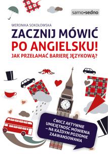 Zacznij mówić po angielsku! Jak przełamać barierę językową?. Autor: Weronika Sokołowska. Multiszop.pl Okładka książki Zacznij mówić po angielsku! Jak przełamać barierę językową?