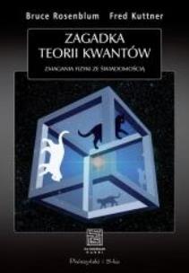 Zagadka teorii kwantów. Zmagania fizyki ze świadomością. Autor: Rosenblum Bruce, Kuttner Fred. Multiszop.pl Okładka książki Zagadka teorii kwantów. Zmagania fizyki ze świadomością