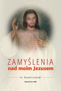 Okładka książki Zamyślenie nad moim Jezusem