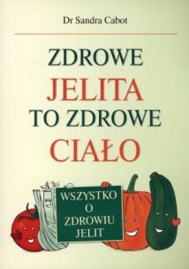 Zdrowe jelita to zdrowe ciało. Autor: Sandra Cabot. Multiszop.pl Okładka książki Zdrowe jelita to zdrowe ciało