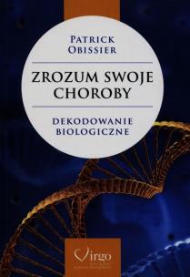 Zrozum swoje choroby. Autor: Patrick Obissier. Multiszop.pl Okładka książki Zrozum swoje choroby