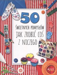 Okładka książki 50 świetnych pomysłów Jak zrobić coś z niczego