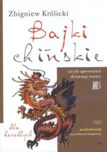 Bajki chińskie czyli opowieści dziwnej treści - Audiobook. Autor: Zbigniew Królicki. Multiszop.pl Okładka książki Bajki chińskie czyli opowieści dziwnej treści - Audiobook