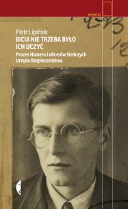 Bicia nie trzeba było ich uczyć. Proces Humera i oficerów śledczych Urzędu Bezpieczeństwa. Autor: Piotr Lipiński. Multiszop.pl Okładka książki Bicia nie trzeba było ich uczyć. Proces Humera i oficerów śledczych Urzędu Bezpieczeństwa