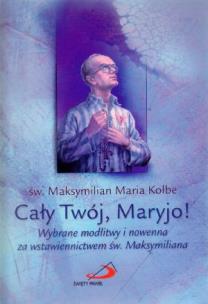 Okładka książki Cały Twój, Maryjo! Wybrane modlitwy