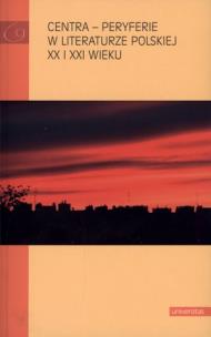 Okładka książki Centra peryferie w literaturze polskiej XX i XX