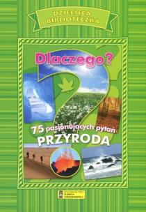 Okładka książki Dlaczego? 75 pasjonujących pytań. Przyroda