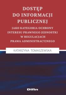 Okładka książki Dostęp do informacji publicznej jako kategoria ochrony interesu prawnego jednostki w regulacjach
