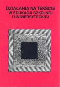 Okładka książki Działania na tekście w edukacji szkolnej i uniwer.