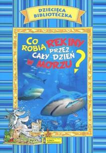 Okładka książki Dziecięca Biblioteczka. Co robią rekiny...