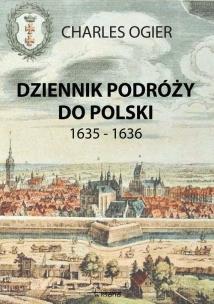 Dziennik podróży do Polski 1635 - 1636. Autor: Ogier Charles. Multiszop.pl Okładka książki Dziennik podróży do Polski 1635 - 1636