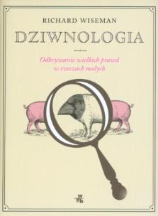 Okładka książki Dziwnologia Odkrywanie wielkich prawd w rzeczach małych