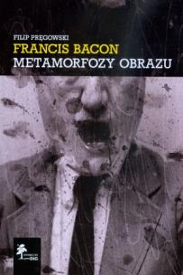 Okładka książki Francis Bacon Metamorfozy obrazu
