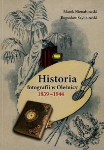 Okładka książki Historia fotografii w Oleśnicy 1839-1944
