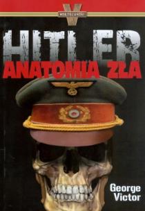 Okładka książki Hitler. Anatomia Zła - George Victor