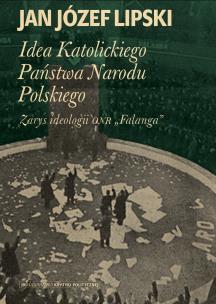 Okładka książki Idea Katolickiego Państwa Narodu Polskiego. Zarys ideologii ONR 'Falanga'