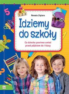 Idziemy do szkoły. Autor: Ziętara Renata. Multiszop.pl Okładka książki Idziemy do szkoły