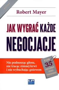 Okładka książki Jak wygrać każde negocjacje. Nie podnosząc głosu..