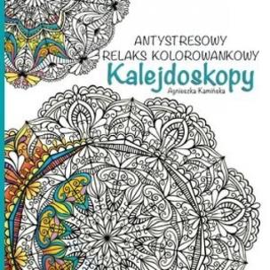 Okładka książki Kalejdoskopy. Antystresowy relaks kolorowankowy