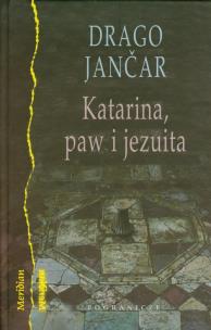 Okładka książki Katarina, paw i jezuita - Drago Jancar
