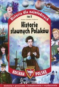 Okładka książki Kocham Polskę Historia dla najmłodszych Tom 8 Historie sławnych Polaków