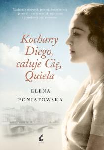 Kochany Diego, całuję Cię, Quiela. Autor: Poniatowska Elena. Multiszop.pl Okładka książki Kochany Diego, całuję Cię, Quiela