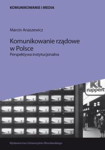 Okładka książki Komunikowanie rządowe w Polsce. Perspektywa instytucjonalna