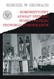 Komunistyczny aparat represji wobec polskiej prowincji Dominikanów. Wydawca: Wysoki Zamek. Multiszop.pl Opakowanie Komunistyczny aparat represji wobec polskiej prowincji Dominikanów