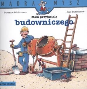 Okładka książki Mądra mysz - Mam przyjaciela budowniczego