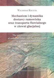 Okładka książki Mechanizm i dynamika dostawy rumowiska oraz transportu fluwialnego w zlewni glacjalnej