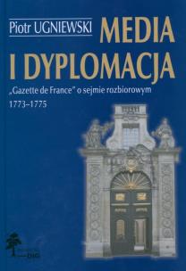 Okładka książki Media i dyplomacja Gazette de France o sejmie rozbiorowym 1773-1775