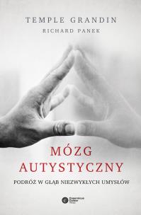 Mózg autystyczny. Podróż w głąb niezwykłych umysłów. Autor: Grandin Temple, Richard Panek. Multiszop.pl Okładka książki Mózg autystyczny. Podróż w głąb niezwykłych umysłów