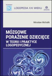 Okładka książki Mózgowe porażenie dziecięce w teorii i praktyce logopedycznej