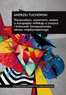 Okładka książki Nacjonalizm, szowinizm, rasizm a europejska refleksja o muzyce i twórczość kompozytorska okresu międzywojennego