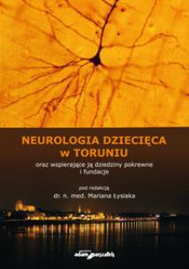 Okładka książki Neurologia dziecięca w Toruniu oraz wspierające ją dziedziny pokrewne i fundacje