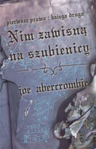 Okładka książki Nim zawisną na szubienicy: Trylogia Pierwsze Prawo