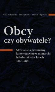 Okładka książki Obcy czy obywatele? Słowianie a przemiany konstytucyjne w monarchii habsburskiej w latach 1860-1861