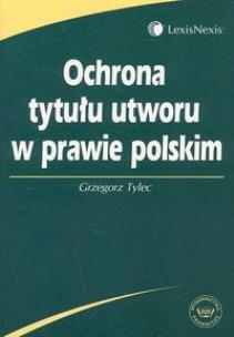 Okładka książki Ochrona tytułu utworu w prawie polskim