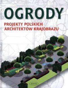 Okładka książki Ogrody. Projekty polskich architektów krajobrazu