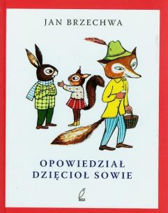 Okładka książki Opowiedział dzięcioł sowie