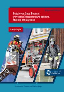 Okładka książki Państwowa Straż Pożarna w systemie bezpieczeństwa państwa. Studium socjologiczne