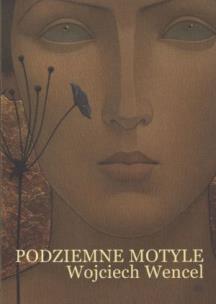 Okładka książki Podziemne motyle - Wojciech Wencel