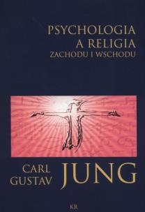 Psychologia a religia Zachodu i Wschodu. Autor: Carl Gustav Jung. Multiszop.pl Okładka książki Psychologia a religia Zachodu i Wschodu