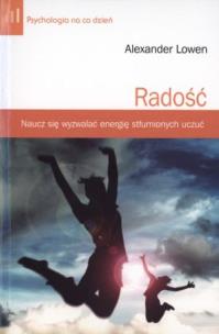 Radość. Naucz się wyzwalać energię stłumionych uczuć. Autor: Alexander Lowen. Multiszop.pl Okładka książki Radość. Naucz się wyzwalać energię stłumionych uczuć