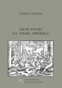 Okładka książki Satyr polski na twarz dworską