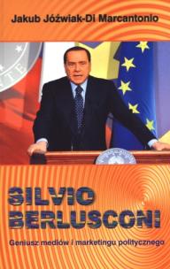 Okładka książki Silvio Berlusconi Geniusz mediów i marketingu politycznego