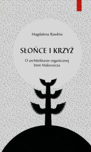 Okładka książki Słońce i krzyż O architekturze organicznej Imre Makovecza