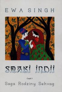 Smaki Indii. Część 1 Saga Rodziny Sehvag. Autor: Ewa Singh. Multiszop.pl Okładka książki Smaki Indii. Część 1 Saga Rodziny Sehvag
