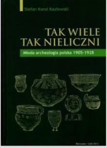 Okładka książki Tak wiele, tak nieliczni. Młoda archeologia polska